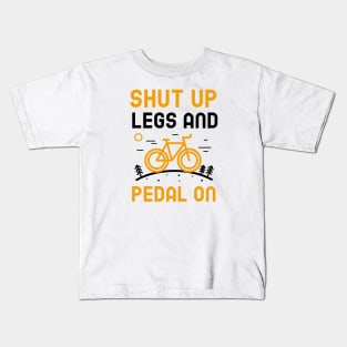 Shut Up Legs And Pedal On Kids T-Shirt